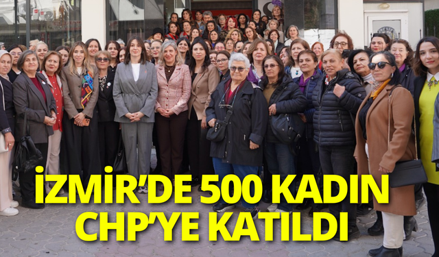 İzmir’de 500 kadın CHP’ye katıldı