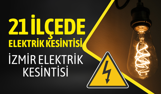 İzmir elektrik kesintisi... 21 ilçede elektrik kesintisi uygulanacak?