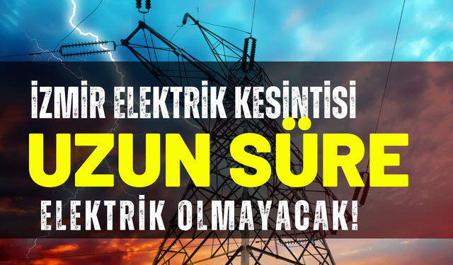 İzmir'in birçok ilçesinde elektrik kesintisi!