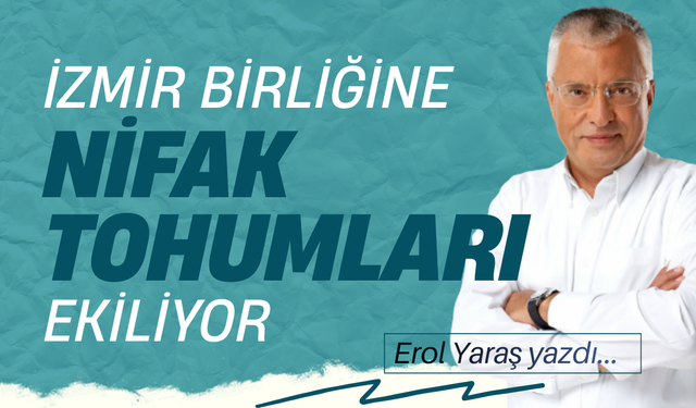 İzmir birliğine nifak tohumları ekiliyor!