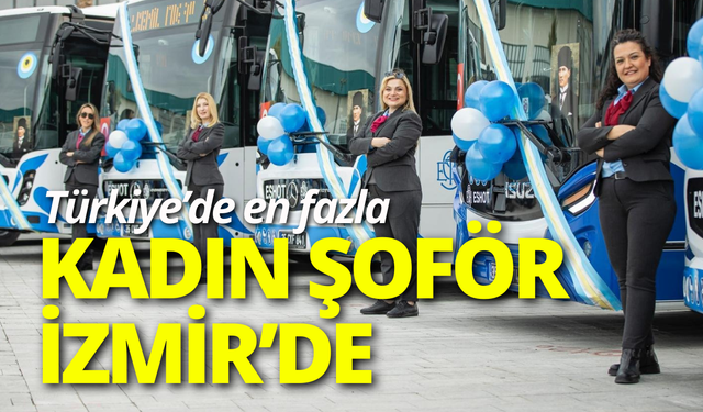 Türkiye’de en fazla kadın şoför İzmir’de