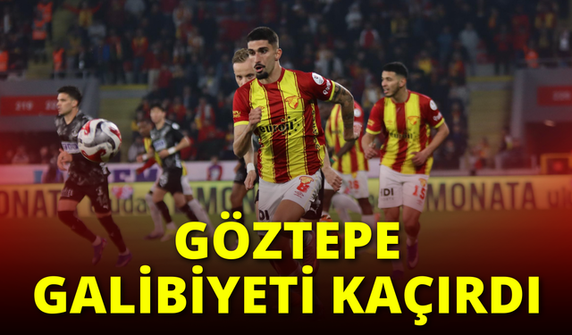 Göztepe galibiyeti kaçırdı