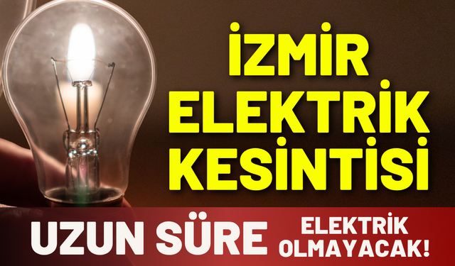 İzmir'de uzun süre elektrikler kesilecek! 25 Mart Çarşamba hangi ilçelerde elektrikler kesilecek?