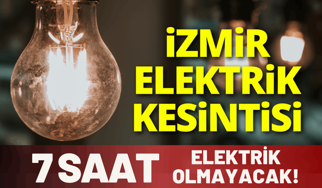 İzmir'de 7 saatlik elektrik kesintisi... 30 Mart Pazartesi hangi ilçelerde elektrikler kesilecek?