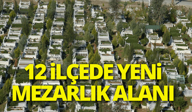 Büyükşehir'den 12 ilçede yeni mezarlık
