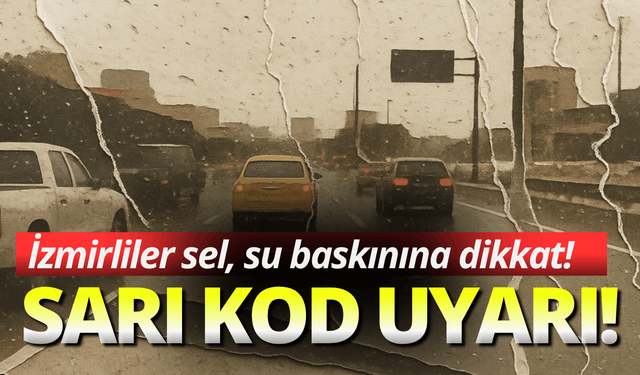 İzmir için kuvvetli sağanak uyarısı!