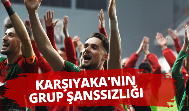 Karşıyaka'nın grup şanssızlığı