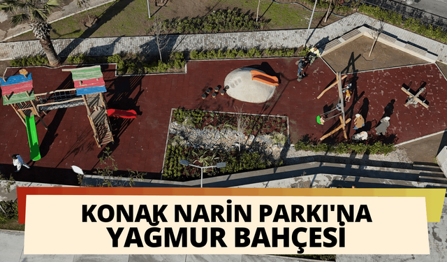 Konak'ın göz bebeği Narin Parkı'na yağmur bahçesi
