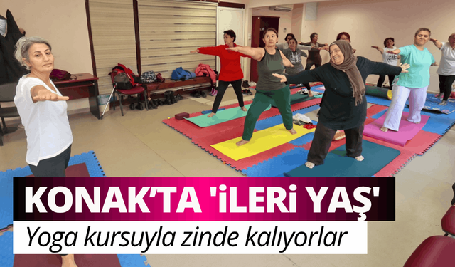 Konak'ta 'İleri Yaş', yoga kursuyla zinde kalıyorlar