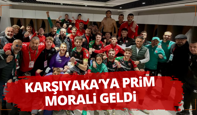 Karşıyaka'ya prim morali geldi