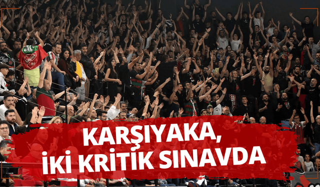 Karşıyaka, cumartesi günü iki kritik sınavda