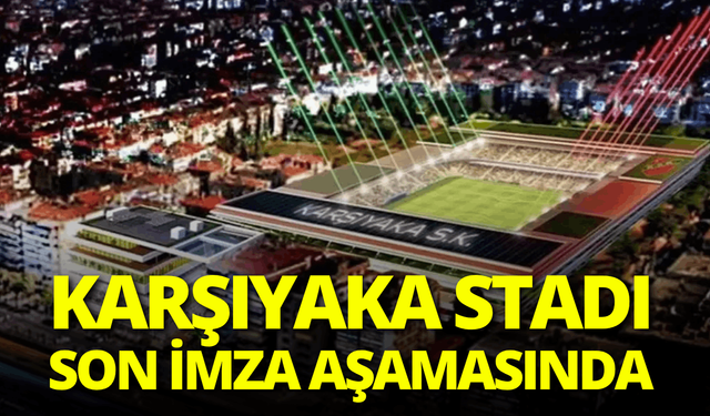 Karşıyaka Stadı için tarihi adım