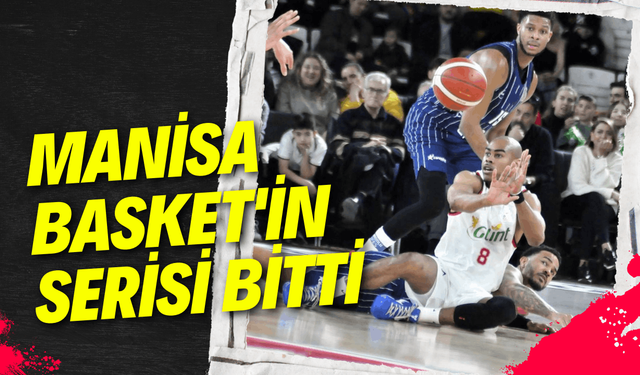 Manisa Basket'in serisi bitti