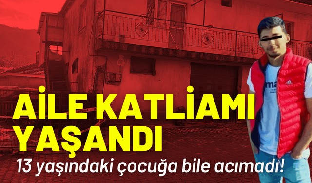 Aile katliamı yaşandı: 13 yaşındaki çocuğa bile acımadı!