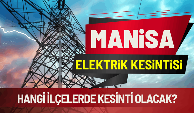 Manisa elektrik kesintisi... 20 Mart Cuma hangi ilçelerde kesinti olacak?