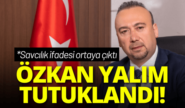 Özkan Yalım tutuklandı! Savcılık ifadesi ortaya çıktı