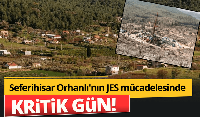 Seferihisar Orhanlı'nın JES mücadelesinde kritik gün...