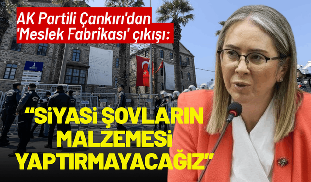 AK Partili Çankırı'dan 'Meslek Fabrikası' çıkışı: Siyasi şovların malzemesi yaptırmayacağız