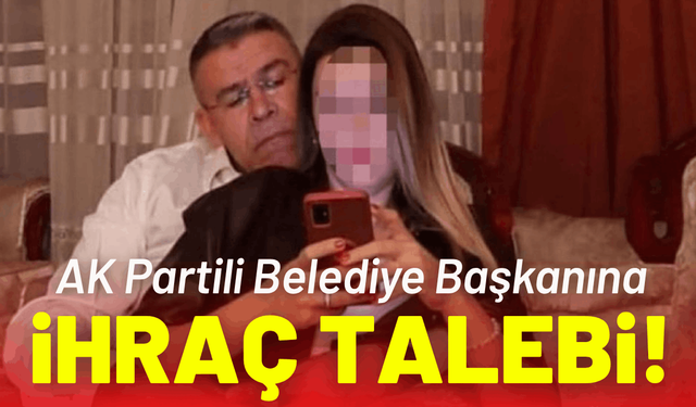 AK Partili Belediye Başkanına ihraç talebi!