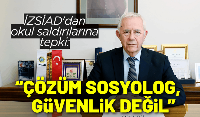 İZSİAD'dan okul saldırılarına tepki: Çözüm sosyologlarla olur, güvenlik tedbirleri ile değil