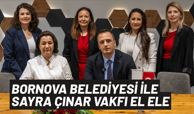 Bornova Belediyesi ile Sayra Çınar Vakfı el ele