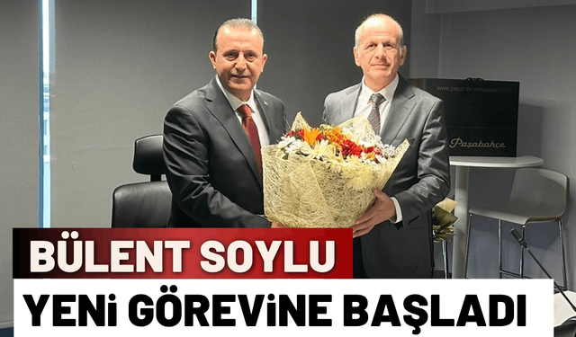 Bülent Soylu, yeni görevine başladı