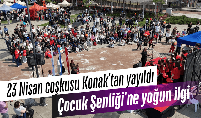 23 Nisan coşkusu Konak'tan yayıldı: Çocuk Şenliği'ne yoğun ilgi