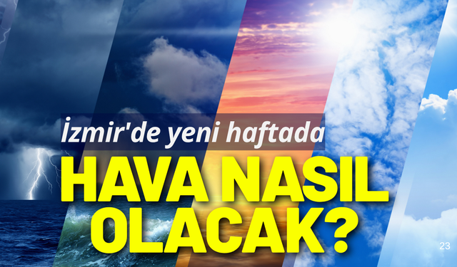 İzmir'de yeni haftada hava nasıl olacak?