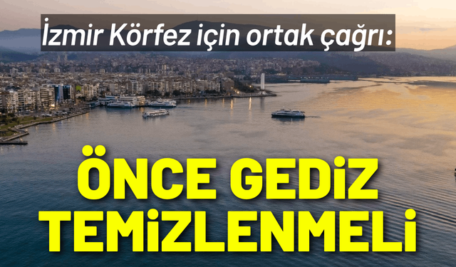 İzmir Körfez için ortak çağrı: Önce Gediz temizlenmeli