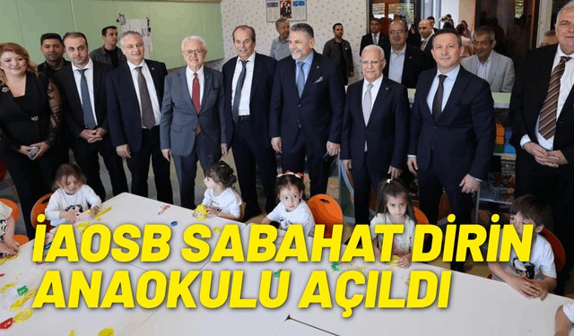 İAOSB’de eğitime ve kadın istihdamına önemli yatırım: İAOSB Sabahat Dirin Anaokulu açıldı