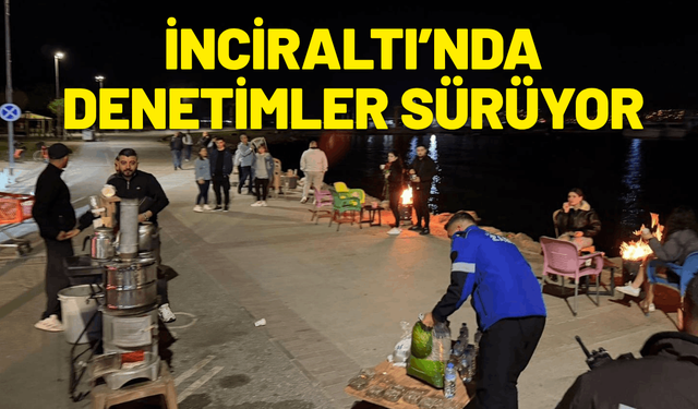 İnciraltı’nda denetimler sürüyor