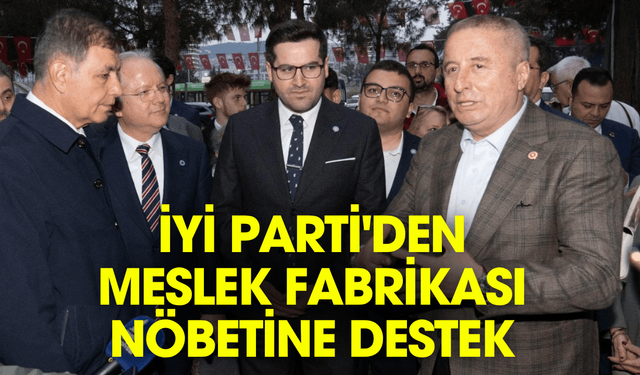 İYİ Parti'den “Ata Mirası” nöbetine destek