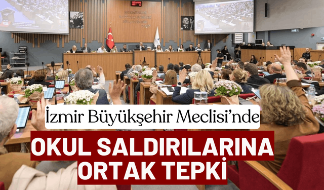İzmir Büyükşehir Meclisi’nde okul saldırılarına ortak tepki