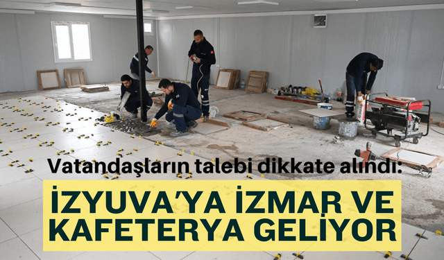 Vatandaşların talebi dikkate alındı: İZYUVA'ya İZMAR ve kafeterya geliyor