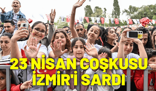 23 Nisan coşkusu İzmir'i sardı