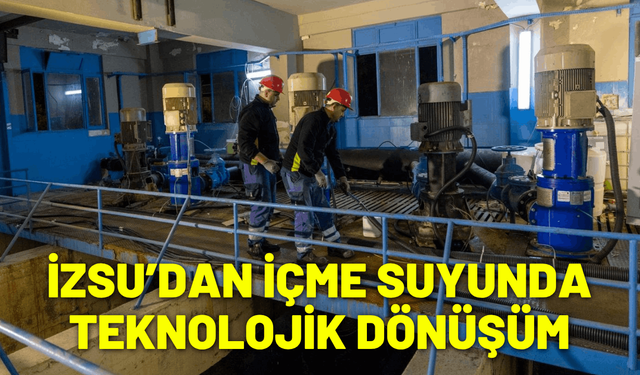 İZSU’dan içme suyunda teknolojik dönüşüm
