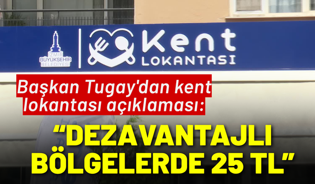 Başkan Tugay'dan kent lokantası açıklaması: Dezavantajlı bölgelerde 25 TL'ye satılacak