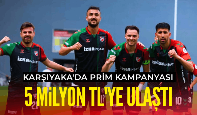 Karşıyaka'da prim kampanyası 5 milyon TL'ye ulaştı