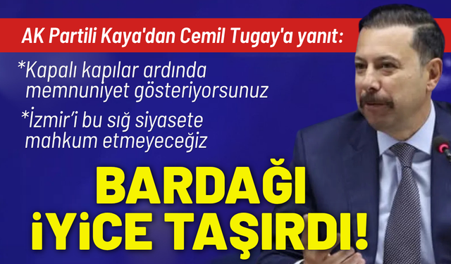 AK Partili Kaya'dan Cemil Tugay'a yanıt: Bardağı iyice taşırdı!