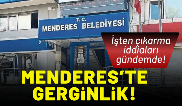 Menderes meclisinde gerginlik: İşten çıkarma iddiaları gündemde!