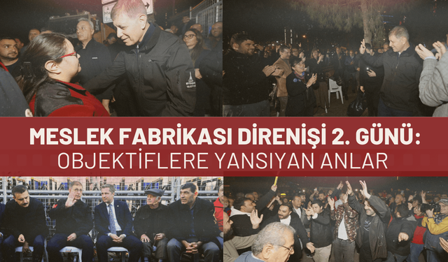 Meslek Fabrikası Direnişi 2. Günü: Objektiflere yansıyan anlar
