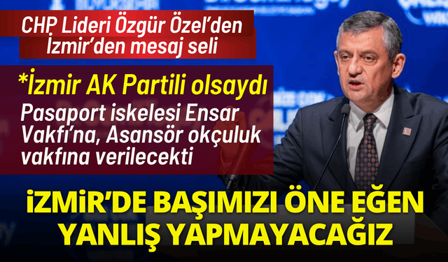 Özgür Özel'den mesaj seli: İzmir'de başımızı önümüze eğdirmeyeceğiz!
