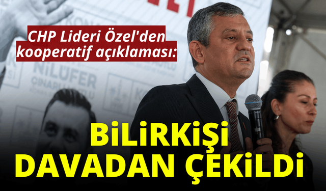 CHP Lideri Özel'den kooperatif açıklaması: Bilirkişi davadan çekildi