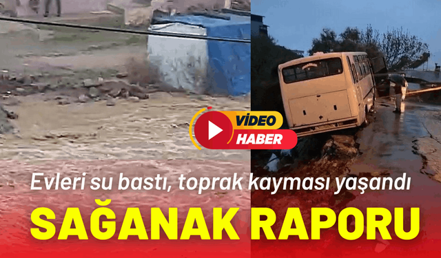 Sağanak raporu: Evleri su bastı, toprak kayması yaşandı