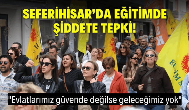 Seferihisar’da eğitimde şiddete karşı tek ses!