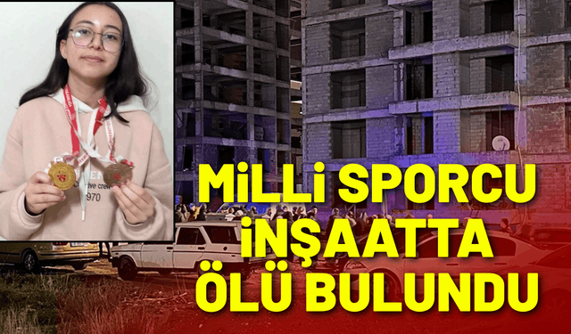 Milli sporcu Feyza, inşaat alanında cansız bedeni bulundu