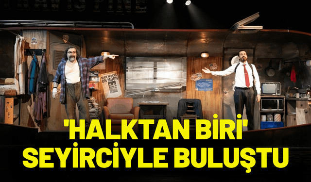 İzmir Şehir Tiyatroları'nda 'Halktan Biri' seyirciyle buluştu