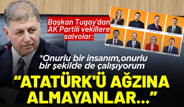 Başkan Tugay'dan AK Partili vekillere salvolar: Atatürk'ü ağzına almayanlar gece Atatürk yazıyor