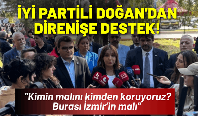 İYİ Partili Doğan'dan 'Meslek Fabrikası' direnişine destek!