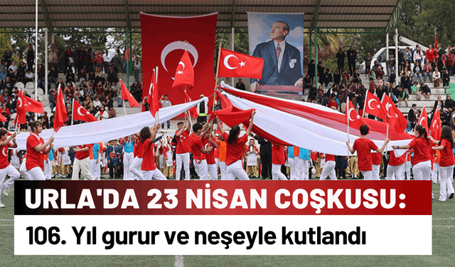 Urla'da 23 Nisan Coşkusu: 106. Yıl gurur ve neşeyle kutlandı